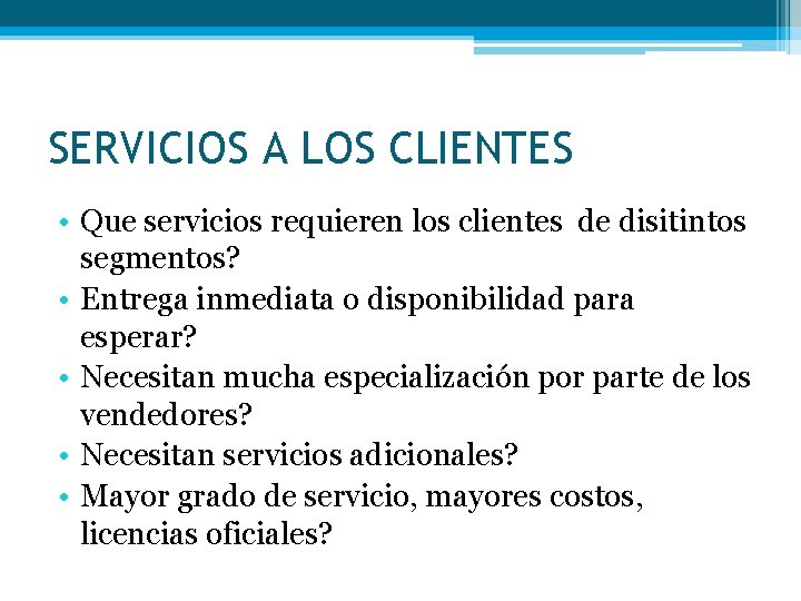 SERVICIOS A LOS CLIENTES • Que servicios requieren los clientes de disitintos segmentos? •