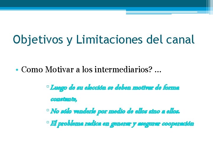 Objetivos y Limitaciones del canal • Como Motivar a los intermediarios? … ▫ Luego