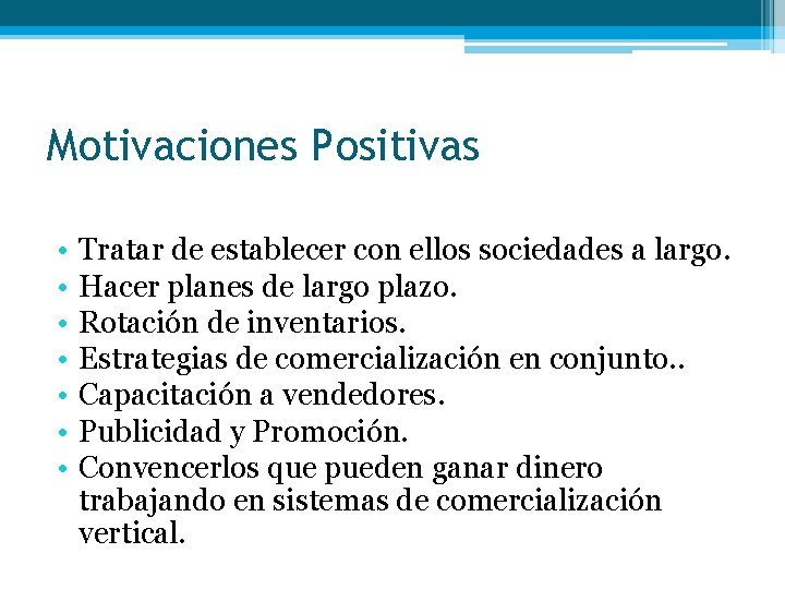 Motivaciones Positivas • • Tratar de establecer con ellos sociedades a largo. Hacer planes