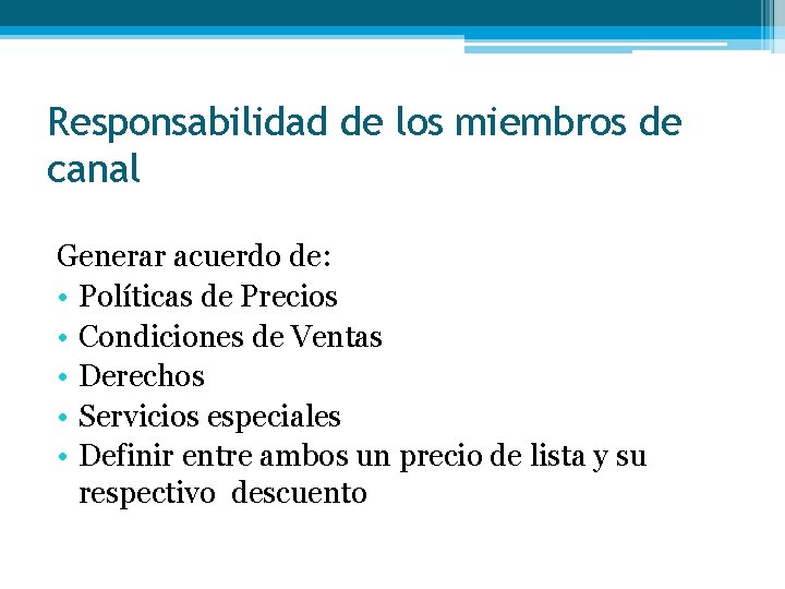 Responsabilidad de los miembros de canal Generar acuerdo de: • Políticas de Precios •