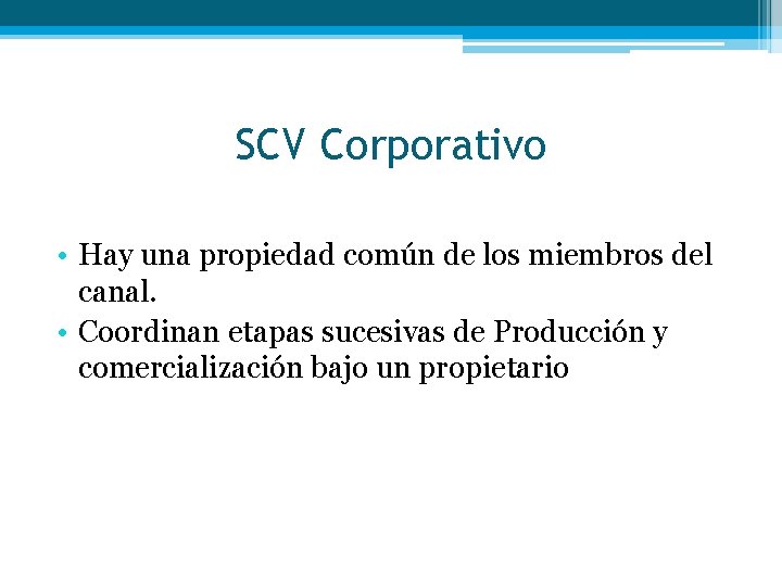 SCV Corporativo • Hay una propiedad común de los miembros del canal. • Coordinan