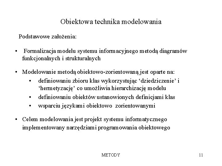 Obiektowa technika modelowania Podstawowe założenia: • Formalizacja modelu systemu informacyjnego metodą diagramów funkcjonalnych i