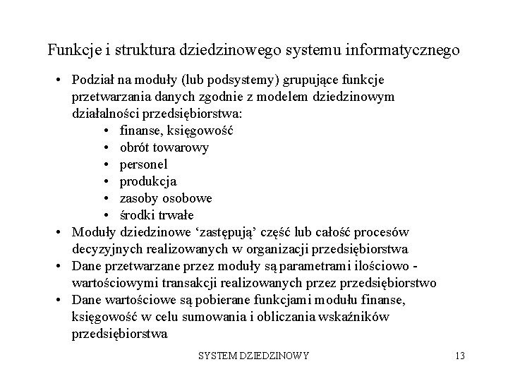 Funkcje i struktura dziedzinowego systemu informatycznego • Podział na moduły (lub podsystemy) grupujące funkcje