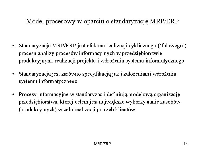 Model procesowy w oparciu o standaryzację MRP/ERP • Standaryzacja MRP/ERP jest efektem realizacji cyklicznego