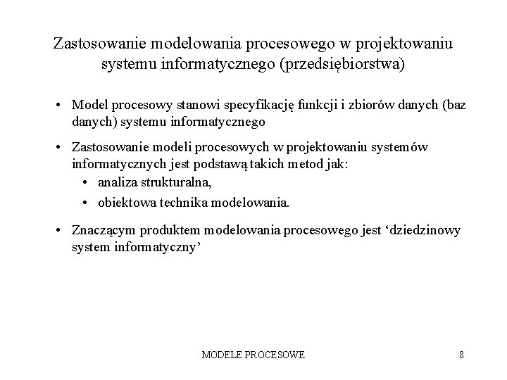 Zastosowanie modelowania procesowego w projektowaniu systemu informatycznego (przedsiębiorstwa) • Model procesowy stanowi specyfikację funkcji