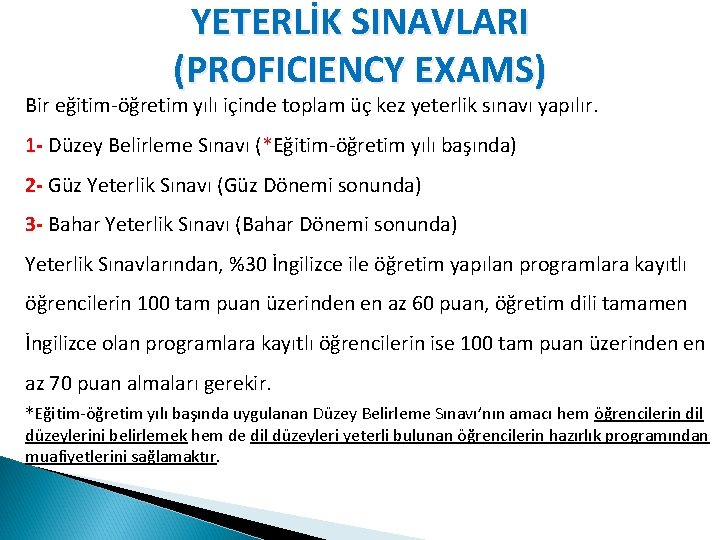 YETERLİK SINAVLARI (PROFICIENCY EXAMS) Bir eğitim-öğretim yılı içinde toplam üç kez yeterlik sınavı yapılır.