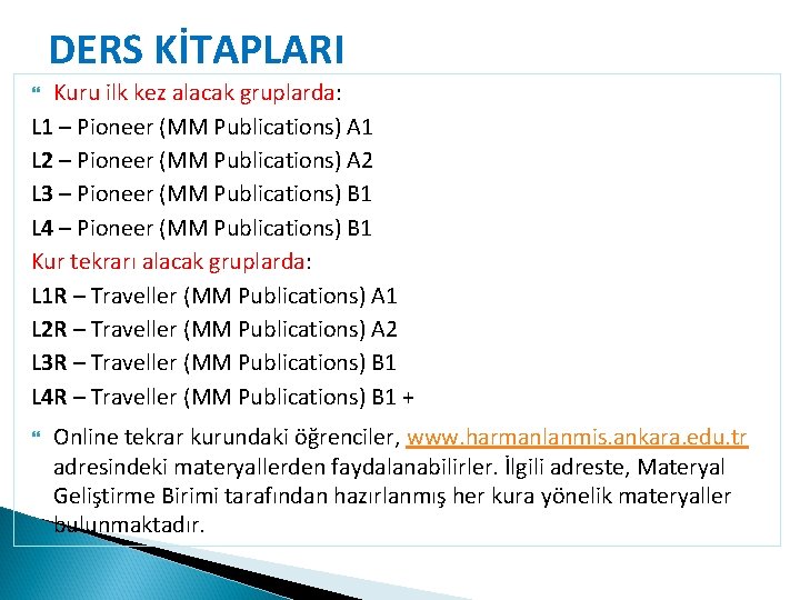 DERS KİTAPLARI Kuru ilk kez alacak gruplarda: L 1 – Pioneer (MM Publications) A