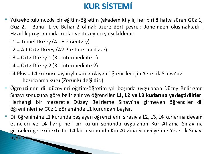 KUR SİSTEMİ Yüksekokulumuzda bir eğitim-öğretim (akademik) yılı, her biri 8 hafta süren Güz 1,