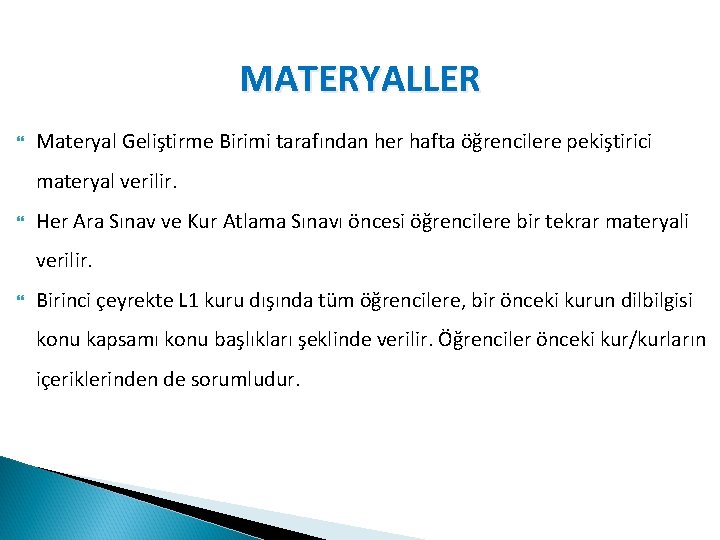 MATERYALLER Materyal Geliştirme Birimi tarafından her hafta öğrencilere pekiştirici materyal verilir. Her Ara Sınav