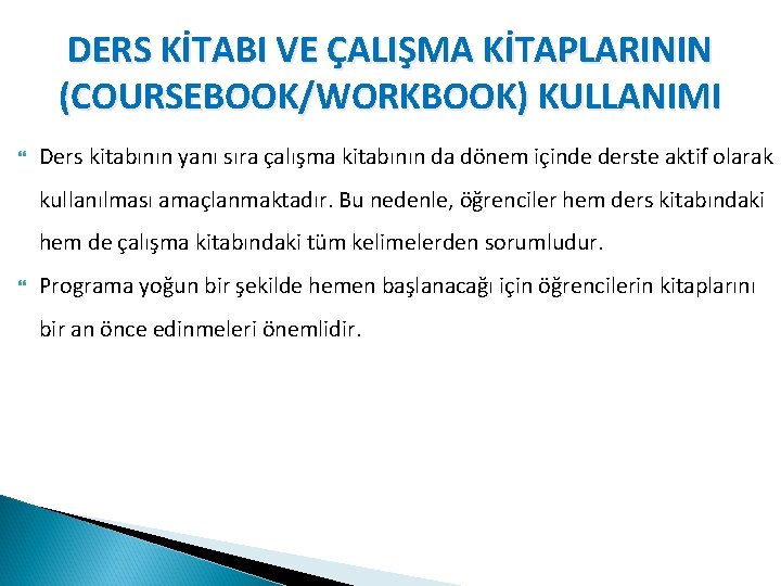 DERS KİTABI VE ÇALIŞMA KİTAPLARININ (COURSEBOOK/WORKBOOK) KULLANIMI Ders kitabının yanı sıra çalışma kitabının da