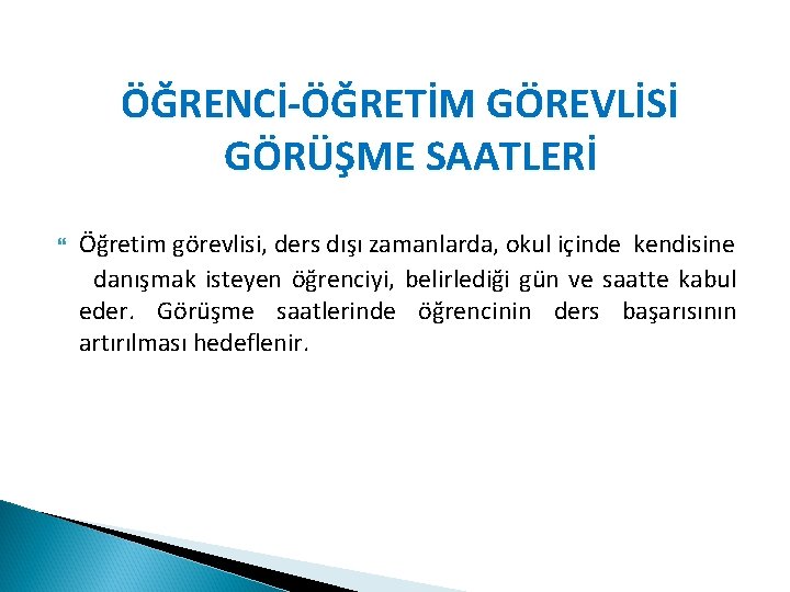 ÖĞRENCİ-ÖĞRETİM GÖREVLİSİ GÖRÜŞME SAATLERİ Öğretim görevlisi, ders dışı zamanlarda, okul içinde kendisine danışmak isteyen