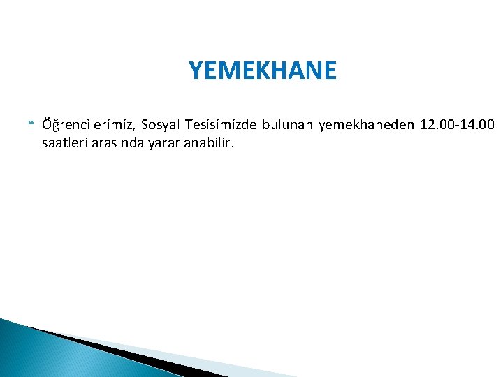 YEMEKHANE Öğrencilerimiz, Sosyal Tesisimizde bulunan yemekhaneden 12. 00 -14. 00 saatleri arasında yararlanabilir. 