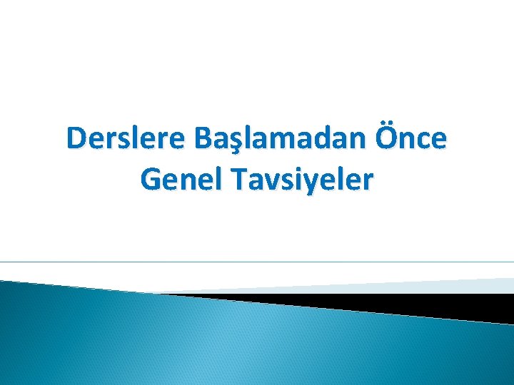 Derslere Başlamadan Önce Genel Tavsiyeler 