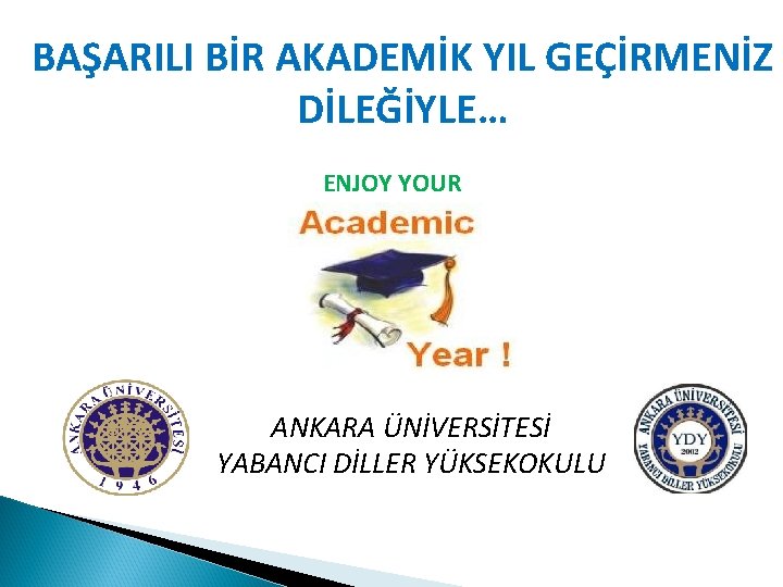 BAŞARILI BİR AKADEMİK YIL GEÇİRMENİZ DİLEĞİYLE… ENJOY YOUR ANKARA ÜNİVERSİTESİ YABANCI DİLLER YÜKSEKOKULU 