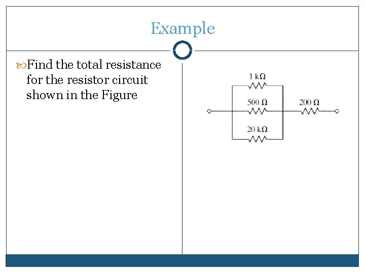 Example Find the total resistance for the resistor circuit shown in the Figure Example Find the total resistance for the resistor circuit shown in the Figure