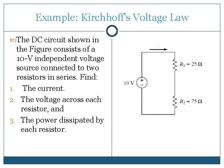Example: Kirchhoff's Voltage Law The DC circuit shown in the Figure consists of a Example: Kirchhoff's Voltage Law The DC circuit shown in the Figure consists of a