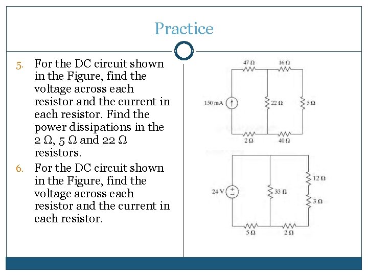 Practice 5. For the DC circuit shown in the Figure, find the voltage across Practice 5. For the DC circuit shown in the Figure, find the voltage across