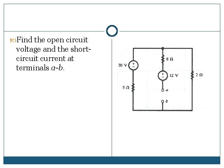 Find the open circuit voltage and the shortcircuit current at terminals a-b. Find the open circuit voltage and the shortcircuit current at terminals a-b.