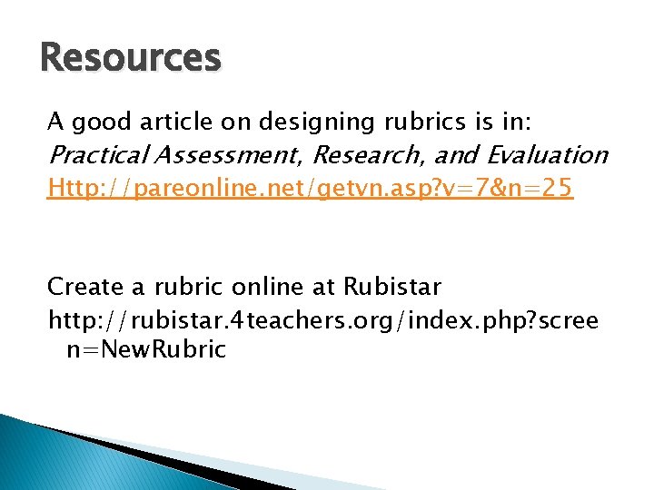 Resources A good article on designing rubrics is in: Practical Assessment, Research, and Evaluation