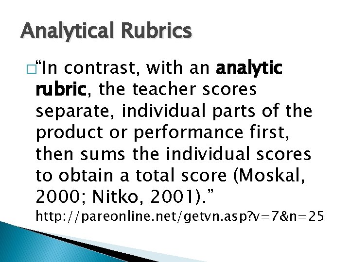 Analytical Rubrics �“In contrast, with an analytic rubric, the teacher scores separate, individual parts