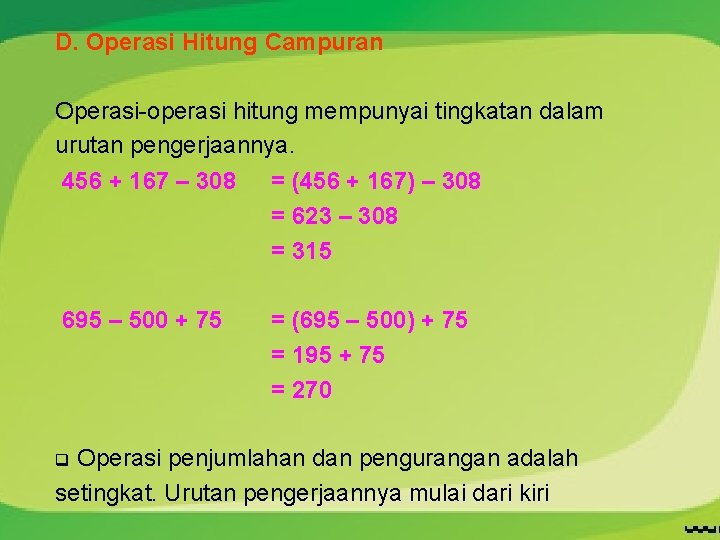 D. Operasi Hitung Campuran Operasi-operasi hitung mempunyai tingkatan dalam urutan pengerjaannya. 456 + 167