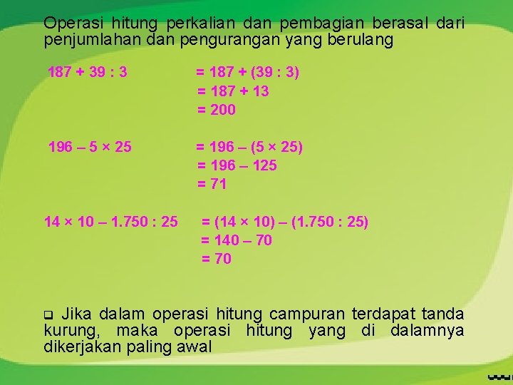 Operasi hitung perkalian dan pembagian berasal dari penjumlahan dan pengurangan yang berulang 187 +