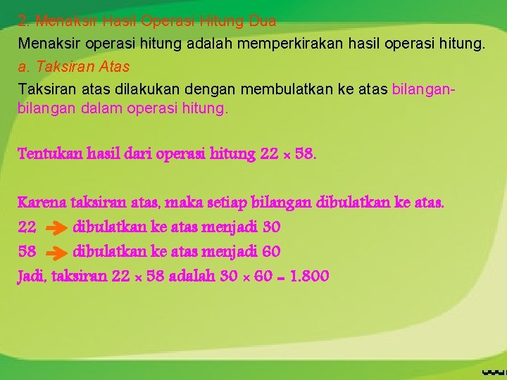 2. Menaksir Hasil Operasi Hitung Dua Menaksir operasi hitung adalah memperkirakan hasil operasi hitung.