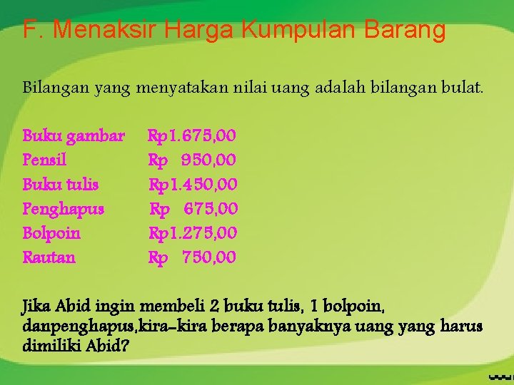 F. Menaksir Harga Kumpulan Barang Bilangan yang menyatakan nilai uang adalah bilangan bulat. Buku F. Menaksir Harga Kumpulan Barang Bilangan yang menyatakan nilai uang adalah bilangan bulat. Buku