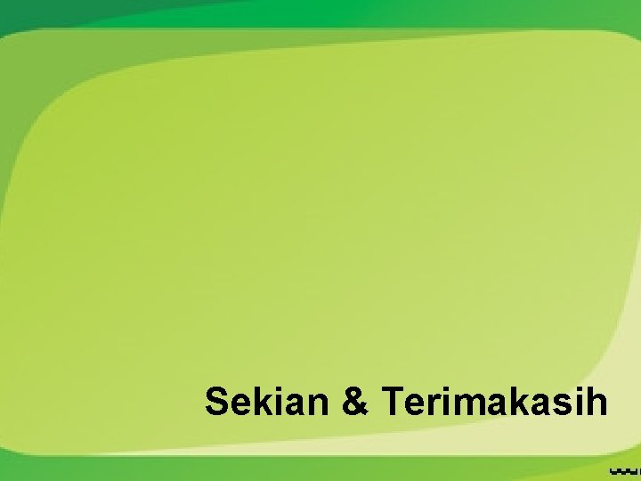 Sekian & Terimakasih 