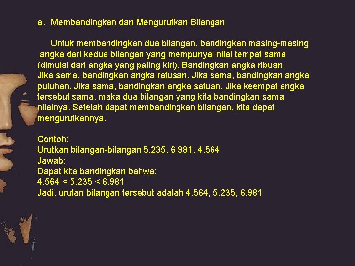 a. Membandingkan dan Mengurutkan Bilangan Untuk membandingkan dua bilangan, bandingkan masing-masing angka dari kedua