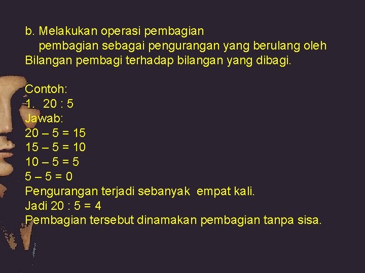 b. Melakukan operasi pembagian sebagai pengurangan yang berulang oleh Bilangan pembagi terhadap bilangan yang