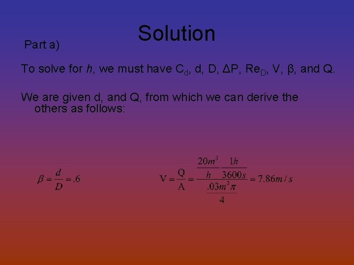 Part a) Solution To solve for h, we must have Cd, d, D, ΔP,