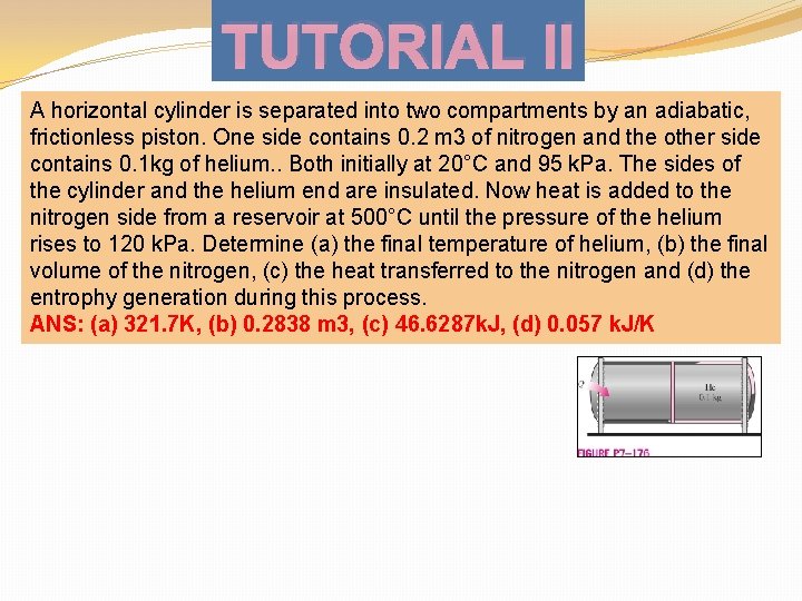 TUTORIAL II A horizontal cylinder is separated into two compartments by an adiabatic, frictionless