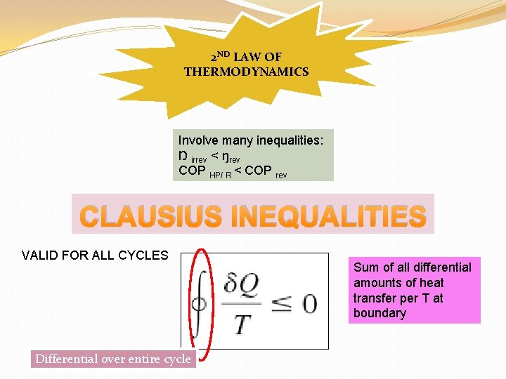 2 ND LAW OF THERMODYNAMICS Involve many inequalities: Ŋ irrev < ŋrev COP HP/