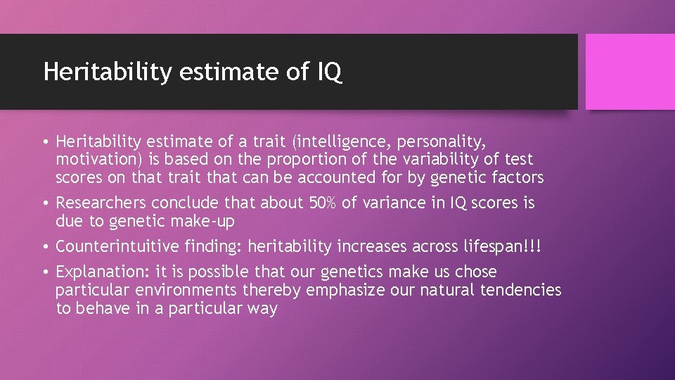 Heritability estimate of IQ • Heritability estimate of a trait (intelligence, personality, motivation) is