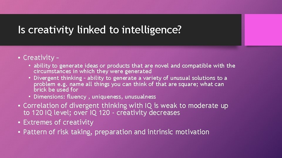 Is creativity linked to intelligence? • Creativity – • ability to generate ideas or