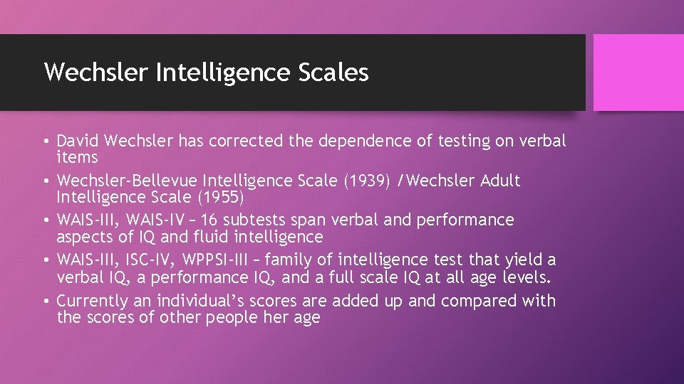 Wechsler Intelligence Scales • David Wechsler has corrected the dependence of testing on verbal