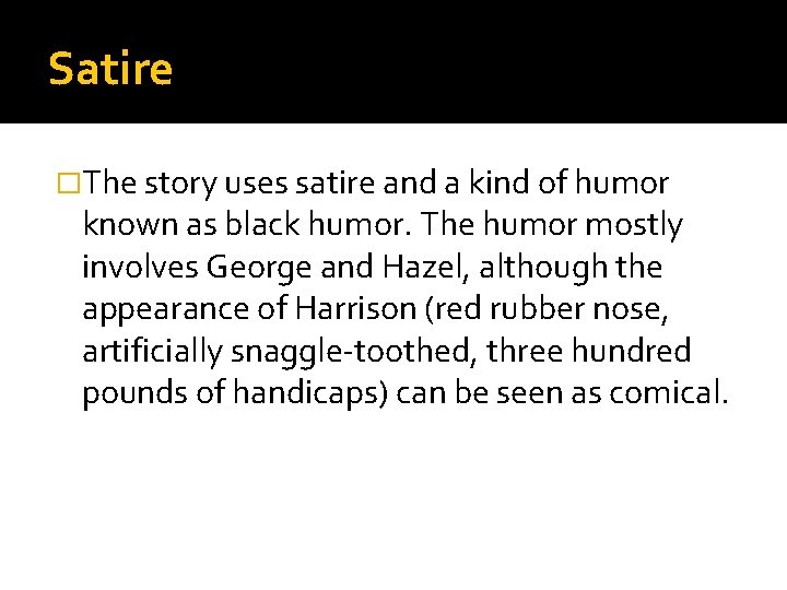 Satire �The story uses satire and a kind of humor known as black humor.
