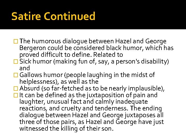 Satire Continued � The humorous dialogue between Hazel and George Bergeron could be considered
