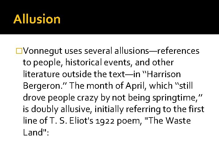 Allusion �Vonnegut uses several allusions—references to people, historical events, and other literature outside the