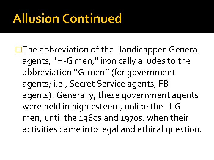 Allusion Continued �The abbreviation of the Handicapper-General agents, "H-G men, ’’ ironically alludes to