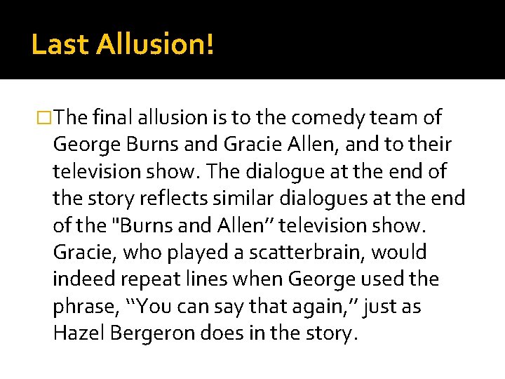 Last Allusion! �The final allusion is to the comedy team of George Burns and
