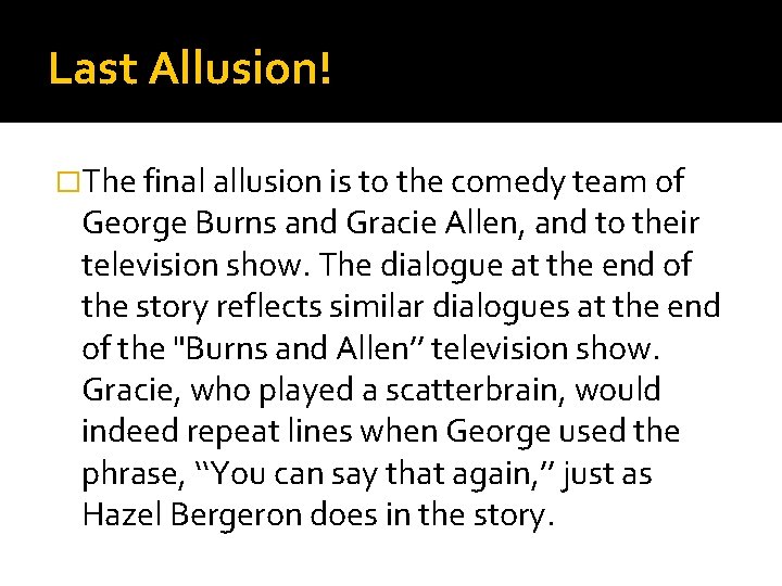 Last Allusion! �The final allusion is to the comedy team of George Burns and Last Allusion! �The final allusion is to the comedy team of George Burns and