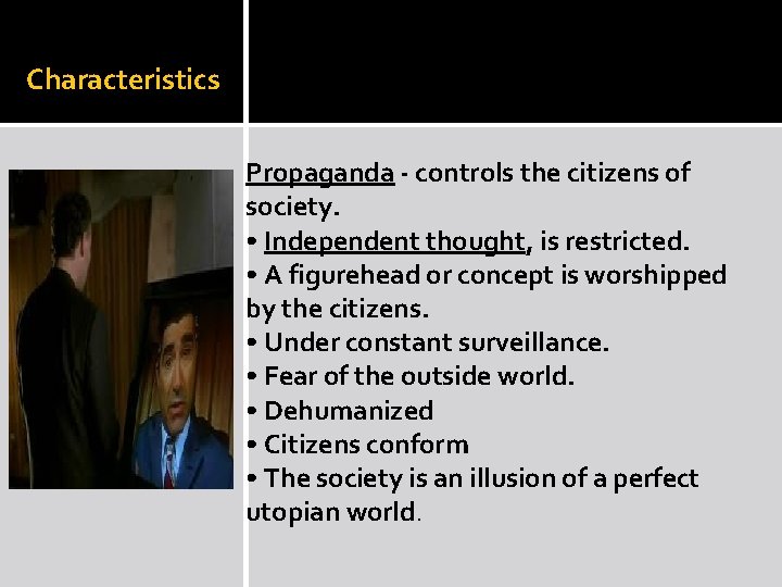 Characteristics Propaganda - controls the citizens of society. • Independent thought, is restricted. • Characteristics Propaganda - controls the citizens of society. • Independent thought, is restricted. •
