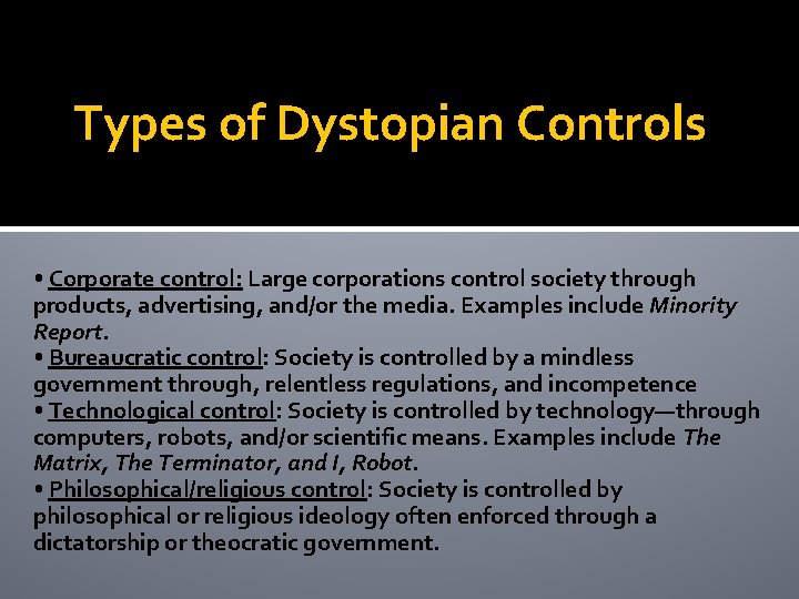 Types of Dystopian Controls • Corporate control: Large corporations control society through products, advertising,