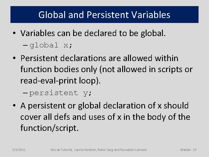 Global and Persistent Variables • Variables can be declared to be global. – global