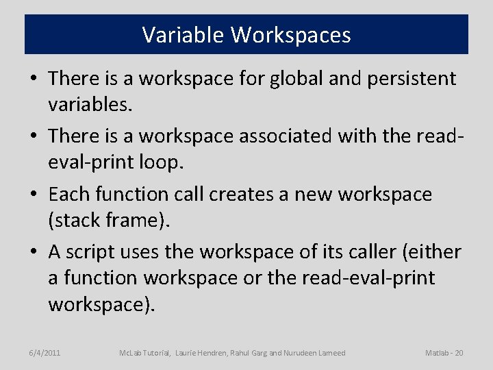 Variable Workspaces • There is a workspace for global and persistent variables. • There