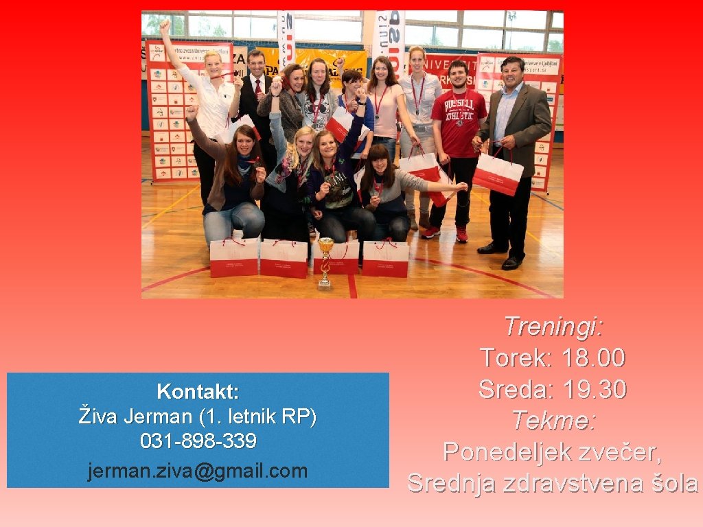 Kontakt: Živa Jerman (1. letnik RP) 031 -898 -339 jerman. ziva@gmail. com Treningi: Torek: