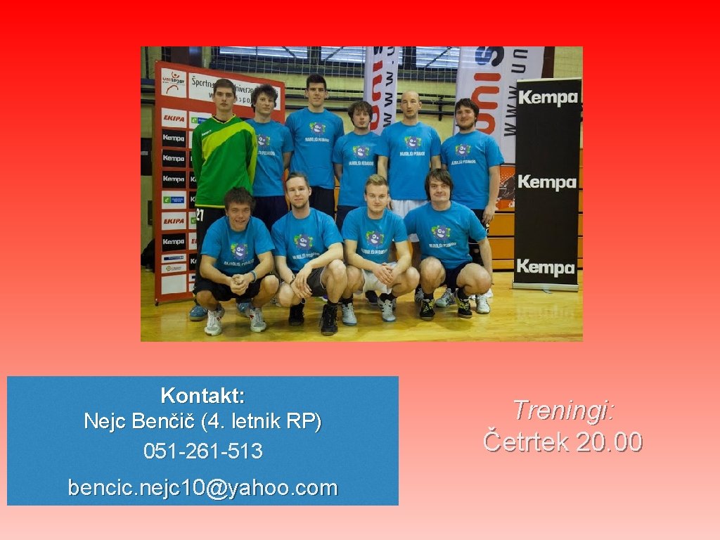 Kontakt: Nejc Benčič (4. letnik RP) 051 -261 -513 bencic. nejc 10@yahoo. com Treningi: