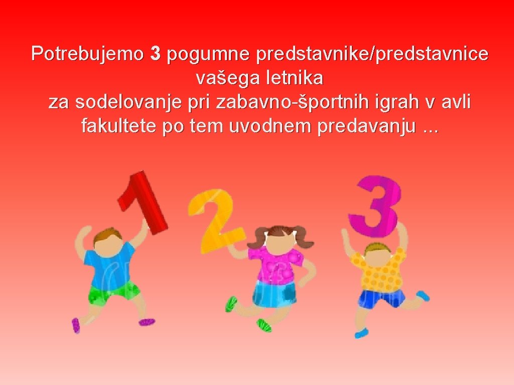 Potrebujemo 3 pogumne predstavnike/predstavnice vašega letnika za sodelovanje pri zabavno-športnih igrah v avli fakultete